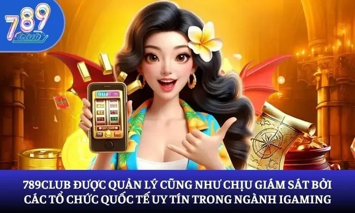 789Club được quản lý cũng như chịu giám sát bởi các tổ chức quốc tế uy tín trong ngành iGaming