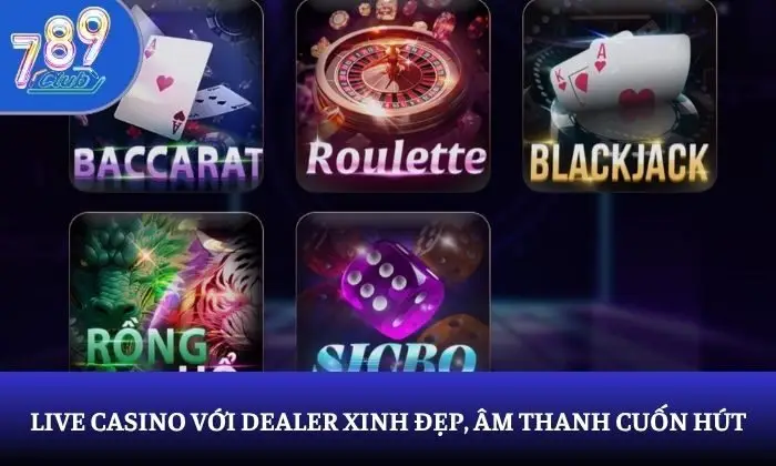 Live Casino với dealer xinh đẹp, âm thanh cuốn hút